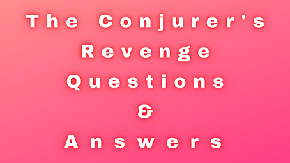 The Conjurer's Revenge Questions & Answers