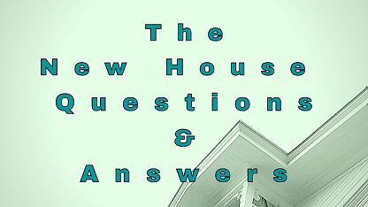 The New House Questions & Answers