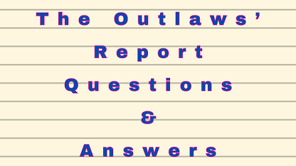 The Outlaws’ Report Questions & Answers