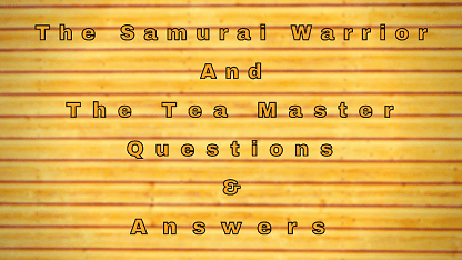 The Samurai Warrior and The Tea Master Questions & Answers