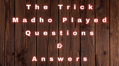 The Trick Madho Played Questions & Answers