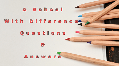 A School With Difference Questions & Answers