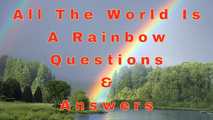 All The World Is A Rainbow Questions & Answers
