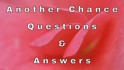Another Chance Questions & Answers