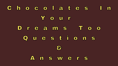 Chocolates In Your Dreams Too Questions & Answers