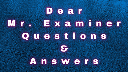 Dear Mr Examiner Questions & Answers