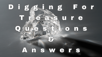 Digging For Treasure Questions & Answers