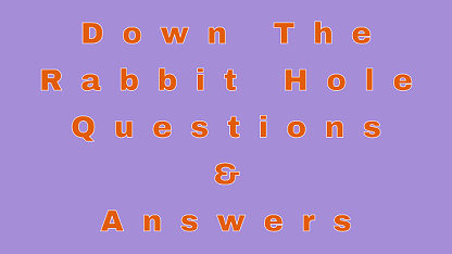 Down The Rabbit Hole Questions & Answers