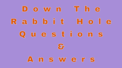 Down The Rabbit Hole Questions & Answers