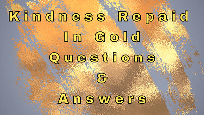 Kindness Repaid in Gold Questions & Answers