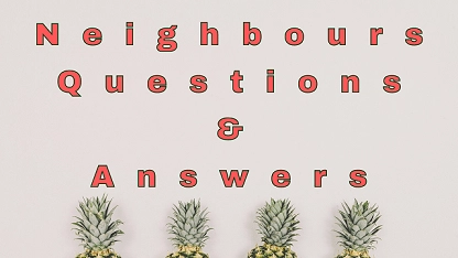 Neighbours Questions & Answers