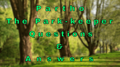 Partho The Park-keeper Questions & Answers
