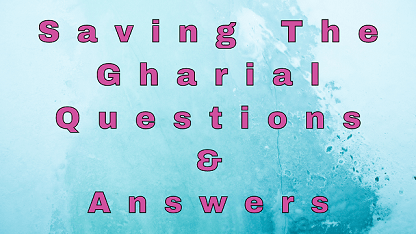Saving The Gharial Questions & Answers