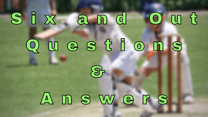 Six and Out Questions & Answers