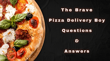 The Brave Pizza Delivery Boy Questions & Answers