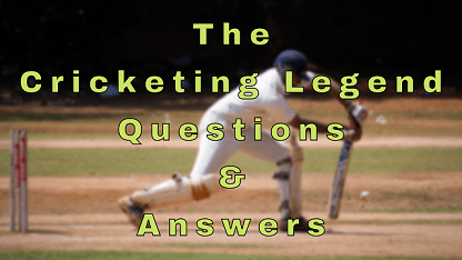 The Cricketing Legend Questions & Answers