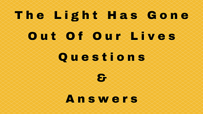 The Light Has Gone Out Of Our Lives Questions & Answers