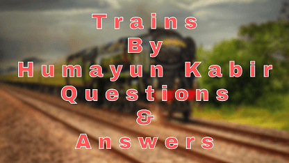 Trains By Humayun Kabir Questions & Answers