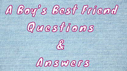 A Boy’s Best Friend Questions & Answers