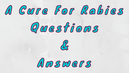 A Cure For Rabies Questions & Answers