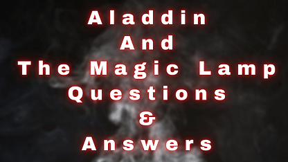 Aladdin and The Magic Lamp Questions & Answers