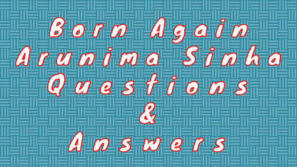 Born Again Arunima Sinha Questions & Answers
