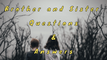 Brother and Sister Questions & Answers