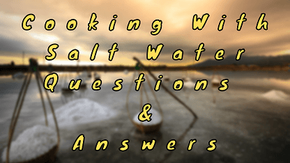 Cooking With Salt Water Questions & Answers
