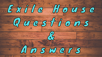 Exile House Questions & Answers