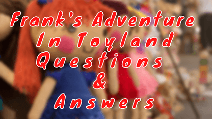 Frank's Adventure in Toyland Questions & Answers