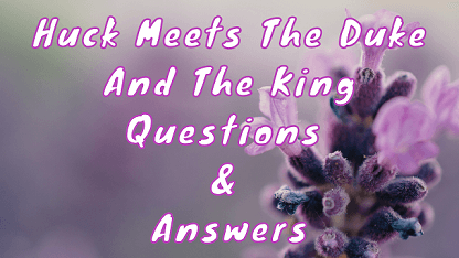 Huck Meets The Duke and The King Questions & Answers