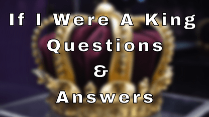 If I Were A King Questions & Answers