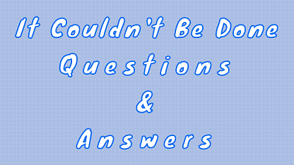 It Couldn't Be Done Questions & Answers