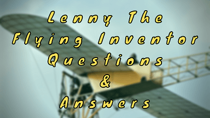 Lenny The Flying Inventor Questions & Answers