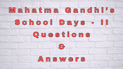 Mahatma Gandhi’s School Days - II Questions & Answers
