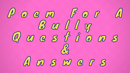 Poem For A Bully Questions & Answers