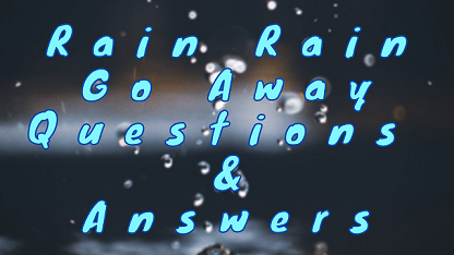 Rain Rain Go Away Questions & Answers