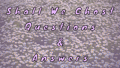 Shall We Ghost Questions & Answers