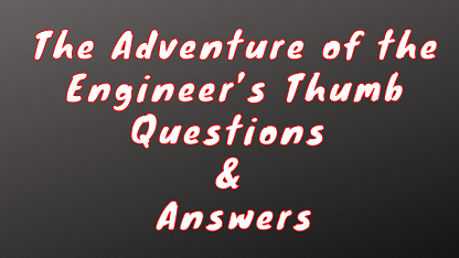 The Adventure of the Engineer’s Thumb Questions & Answers