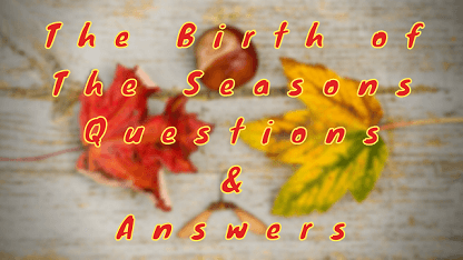 The Birth of The Seasons Questions & Answers