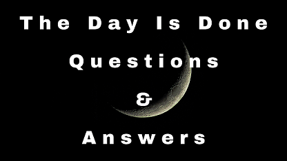 The Day Is Done Questions & Answers