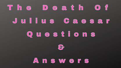 The Death of Julius Caesar Questions & Answers