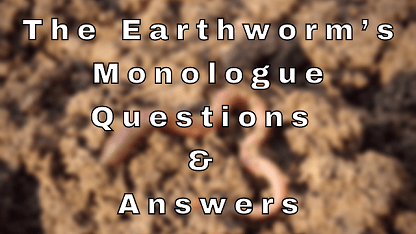 The Earthworm’s Monologue Questions & Answers