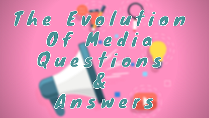 The Evolution of Media Questions & Answers