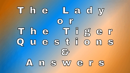The Lady or The Tiger Questions & Answers
