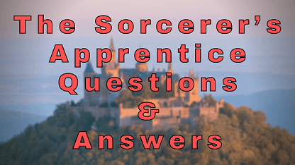 The Sorcerer’s Apprentice Questions & Answers