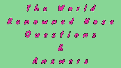 The World Renowned Nose Questions & Answers