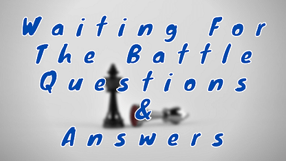 Waiting For The Battle Questions & Answers