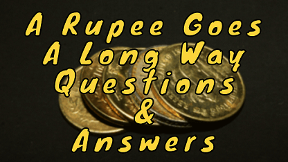 A Rupee Goes A Long Way Questions & Answers