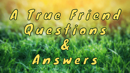 A True Friend Questions & Answers